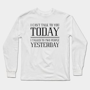 I Can’t Talk To You Long Sleeve T-Shirt